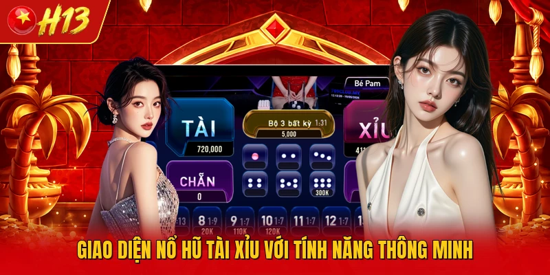 Giao diện nổ hũ tài xỉu với tính năng thông minh 