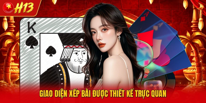 Giao diện xếp bài được thiết kế trực quan