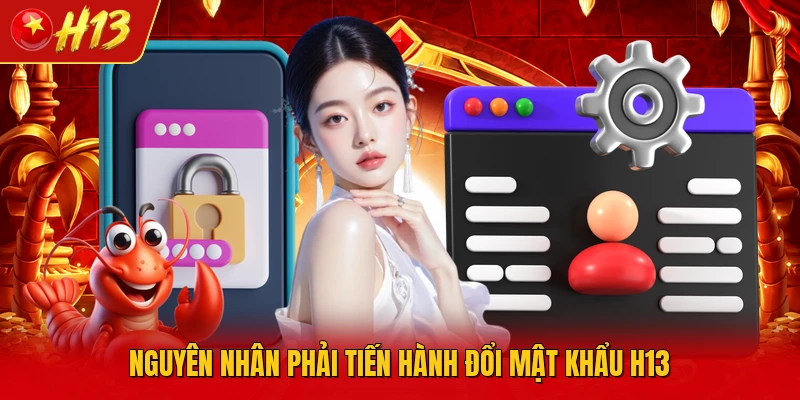 Nguyên nhân phải tiến hành đổi mật khẩu H13
