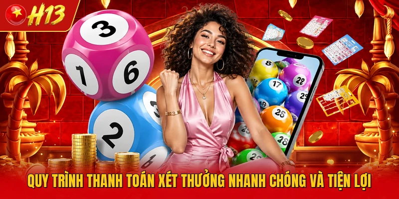 Quy trình thanh toán xét thưởng nhanh chóng và tiện lợi