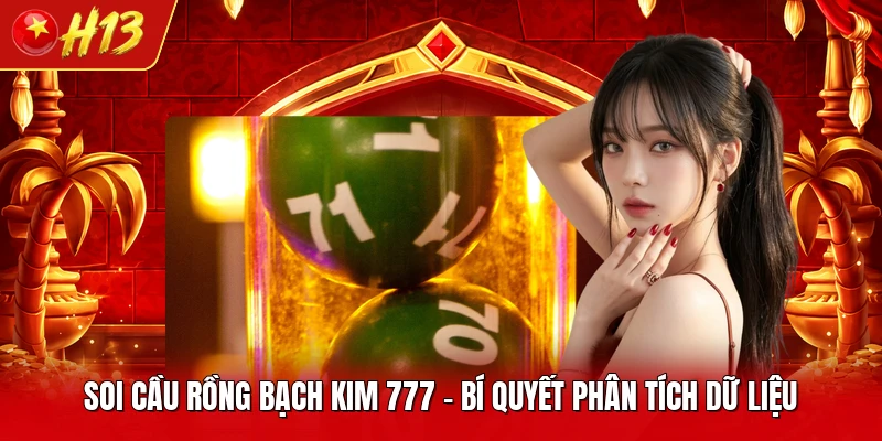 Soi Cầu Rồng Bạch Kim 777 - Bí Quyết Phân Tích Dữ Liệu