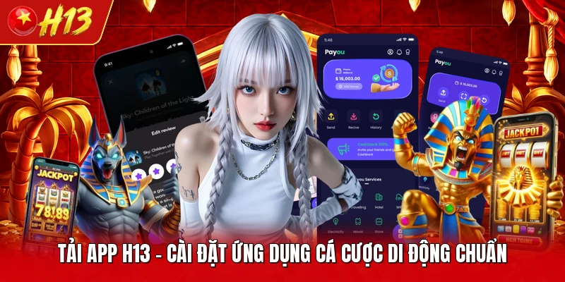 Tải App H13 - Cài Đặt Ứng Dụng Cá Cược Di Động Chuẩn