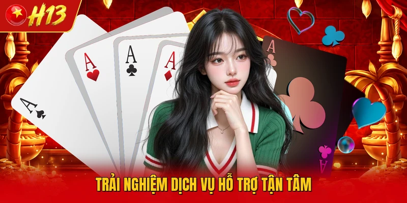 Trải nghiệm dịch vụ hỗ trợ tận tâm